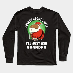 Forget about Santa I'll just ask Grandpa Capybara Christmas Long Sleeve T-Shirt